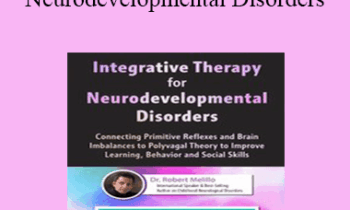 Robert Melillo - Integrative Therapy for Neurodevelopmental Disorders: Connecting Primitive Reflexes and Brain Imbalances to Polyvagal Theory to Improve Learning