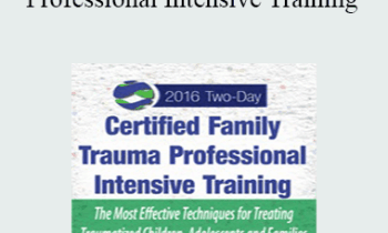 Robert Rhoton - Certified Family Trauma Professional Intensive Training: Effective Techniques for Treating Traumatized Children