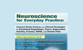 Robert Rosenbaum - Neuroscience for Everyday Practice: Connect Brain Science with Clinical Strategies for Emotional Regulation