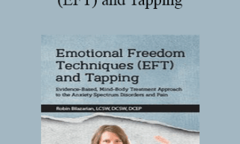Robin Bilazarian - Emotional Freedom Techniques (EFT) and Tapping: Evidence-Based