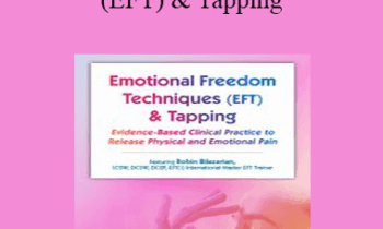 Robin Bilazarian - Emotional Techniques (EFT) & Tapping: Evidence-Based Clinical Practice to Release Physical and Emotional Pain