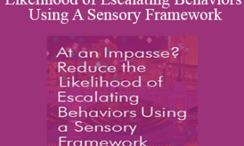 Robyn Otty - At an Impasse? Reduce the Likelihood of Escalating Behaviors Using A Sensory Framework