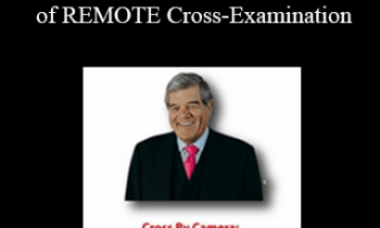Roger J. Dodd, Olivia Espinosa, Steve Hohman - Cross By Camera: How to Become a Master of REMOTE Cross-Examination
