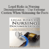 Rosale Lobo - Legal Risks in Nursing Documentation - Use Extreme Caution When Skimming the Facts