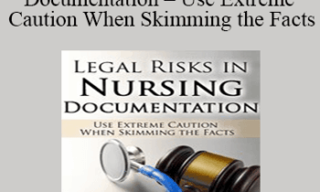 Rosale Lobo - Legal Risks in Nursing Documentation - Use Extreme Caution When Skimming the Facts