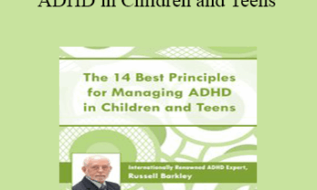 Russell A. Barkley - The 14 Best Principles for Managing ADHD in Children and Teens