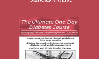 Sandra L. Kimball - The Ultimate One-Day Diabetes Course: Managing Diabetes: Improving Patient Outcomes