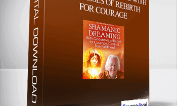 Shamanic Dreaming With Goddesses of Rebirth for Courage