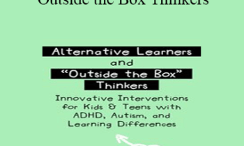 Sharon Saline - Alternative Learners and Outside the Box Thinkers: Innovative Interventions for Kids & Teens with ADHD