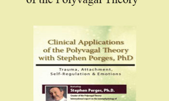 Stephen Porges - Clinical Applications of the Polyvagal Theory with Stephen Porges