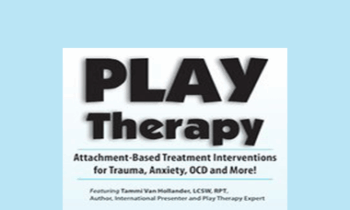 Tammi Van Hollander - Play Therapy: Attachment-Based Treatment Interventions for Trauma