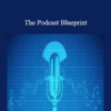 The Podcast Blueprint
