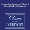 The Professional Education Group - Classics of the Courtroom, Volume II: Robert Hanley's Summation