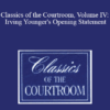 The Professional Education Group - Classics of the Courtroom, Volume IV: Irving Younger's Opening Statement