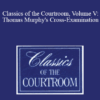 The Professional Education Group - Classics of the Courtroom, Volume V: Thomas Murphy's Cross-Examination