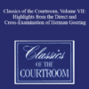The Professional Education Group - Classics of the Courtroom, Volume VII: Highlights from the Direct and Cross-Examination of Herman Goering