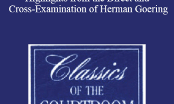 The Professional Education Group - Classics of the Courtroom, Volume VII: Highlights from the Direct and Cross-Examination of Herman Goering
