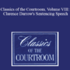 The Professional Education Group - Classics of the Courtroom, Volume VIII: Clarence Darrow's Sentencing Speech