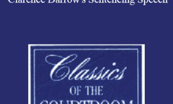 The Professional Education Group - Classics of the Courtroom, Volume VIII: Clarence Darrow's Sentencing Speech