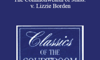 The Professional Education Group - Classics of the Courtroom, Volume XIII: The Commonwealth of Mass. v. Lizzie Borden
