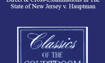 The Professional Education Group - Classics of the Courtroom, Volume XIV: Direct & Cross-Examinations in The State of New Jersey v. Hauptman (Lindbergh kidnapping trial - 1935)