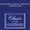 The Professional Education Group - Classics of the Courtroom, Volume XVI: Ulysses in Court