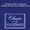 The Professional Education Group - Classics of the Courtroom, Volume XVIII: Oscar Wilde Trials