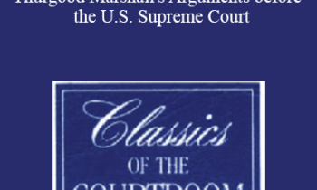 The Professional Education Group - Classics of the Courtroom, Volume XX: Thurgood Marshall's Arguments before the U.S. Supreme Court