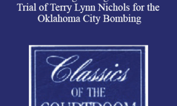 The Professional Education Group - Classics of the Courtroom, Volume XXV: Michael E. Tigar's Arguments at the Trial of Terry Lynn Nichols for the Oklahoma City Bombing
