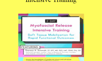 Theresa A. Schmidt - 2-Day Myofascial Release Intensive Training: Soft Tissue Mobilization for Rapid Functional Outcomes