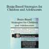 Tina Payne Bryson - Brain-Based Strategies for Children and Adolescents: Anxiety
