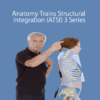 Tom Myers – Anatomy Trains Structural Integration (ATSI) 3 Series