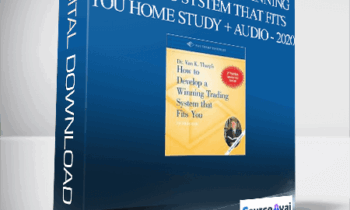 Van Tharp – How To Develop A Winning Trading System That Fits You Home Study + Audio - 2020