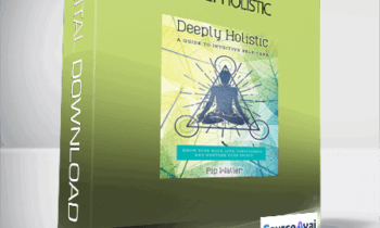 Pip Waller – Deeply Holistic: A Guide to Intuitive Self-Care– Know Your Body