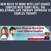 New Ways to Work with Last - Chance Couples with Terry Real: The Relational Life Therapy Approach to Couples Therapy  -  Terry Real