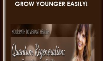 Quantum Regeneration: Grow Younger Easily!  -  Julie Renee