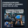 Standing2Ground: Takedowns & Standing Skills For Jiu Jitsu  -  John Danaher