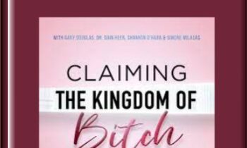 Claiming the Kingdom of Bitch  -  Gary Douglas and Others