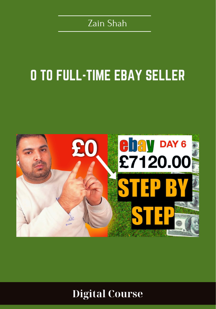 0 To Full-Time eBay Seller - Zain Shah