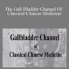 ACCM – The Gall Bladder Channel Of Classical Chinese Medicine
