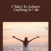 Adam Khoo – 6 Ways To Achieve Anything In Life