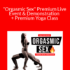 Adina Rivers – “Orgasmic Sex” Premium Live Event & Demonstration + Premium Yoga Class