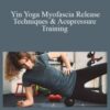 Akira Yoga – Yin Yoga Myofascia Release Techniques & Acupressure Training