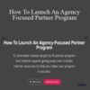 Alex Glenn – How To Launch An Agency Focused Partner Program