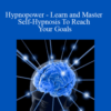 Alexander Fidelman – Hypnopower – Learn and Master Self-Hypnosis To Reach Your Goals