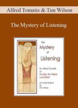 Alfred Tomatis & Tim Wilson – The Mystery of Listening