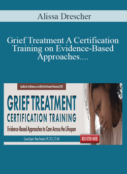 Alissa Drescher Grief Treatment A Certification Training on Evidence Based Approaches to Care Across the Lifespan 250x343 1 - eSys[GroupBuy]