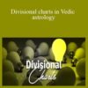 Alok Khandelwal – Divisional charts in Vedic astrology