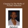 Alphahot1 – Clearing Up The Myths of Psychic Seduction
