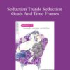 Alphahot1 – Seduction Trends Seduction Goals And Time Frames